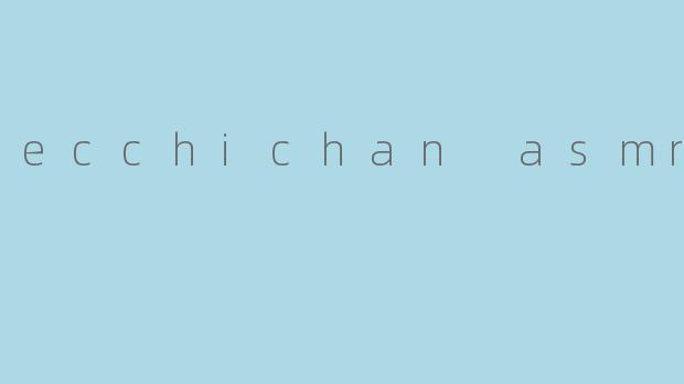 ecchichan asmr
